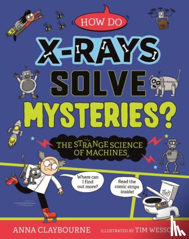 Claybourne, Anna - Strange Science: How do X-Rays Solve Mysteries? The Strange Science of Machines