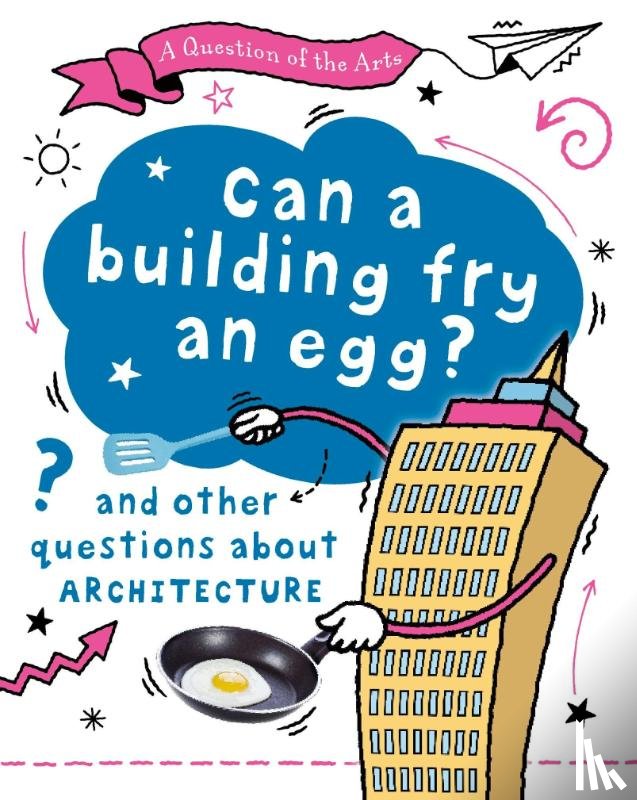 Auld, Mary - A Question of the Arts: Can a Building Fry an Egg? (and other questions about architecture)