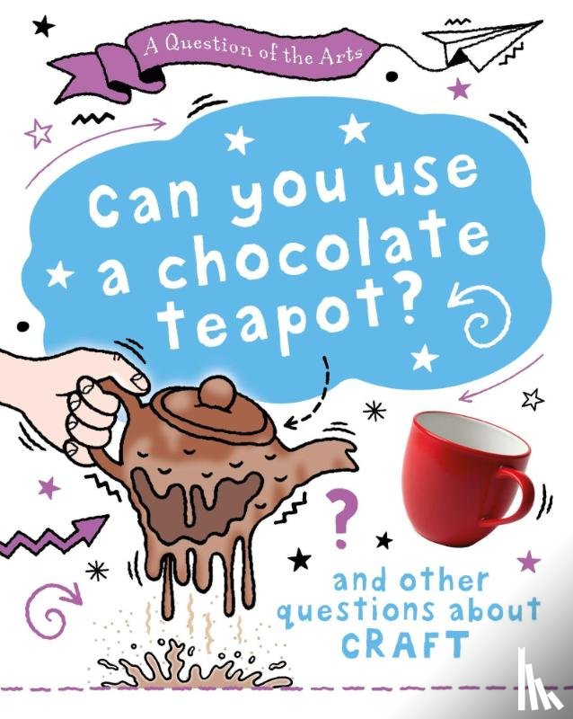 Auld, Mary - A Question of the Arts: Can You Use a Chocolate Teapot (and other questions about craft)