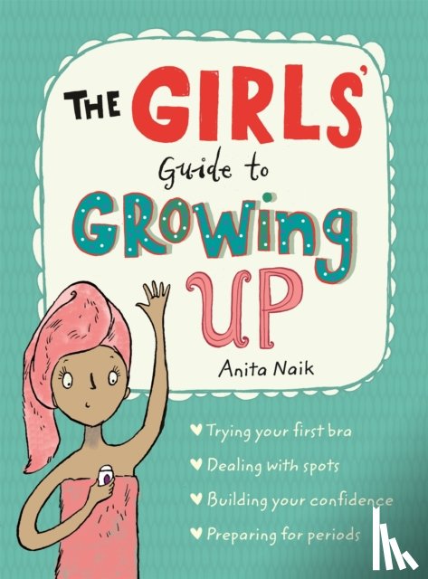 Naik, Anita - The Girls' Guide to Growing Up: the best-selling puberty guide for girls