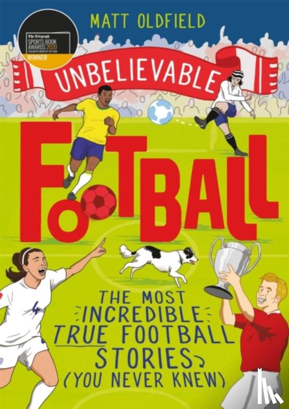 Oldfield, Matt - The Most Incredible True Football Stories (You Never Knew)