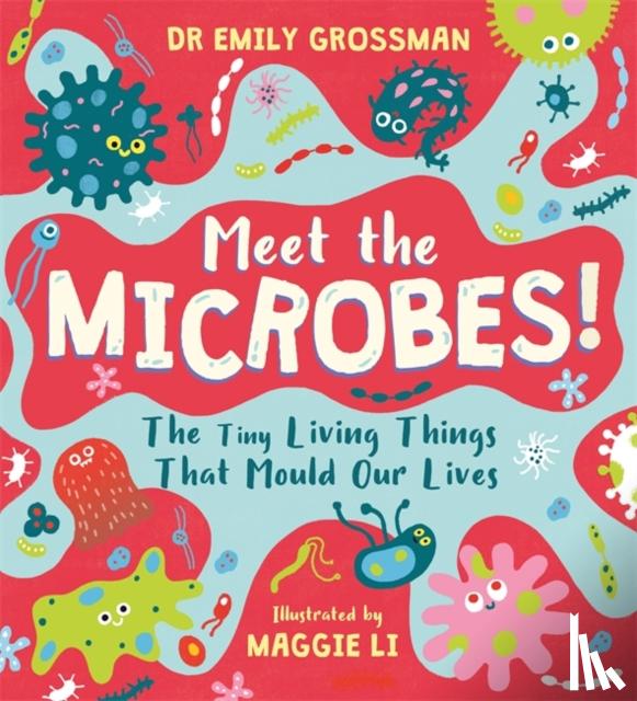 Grossman, Dr Emily - Meet the Microbes!