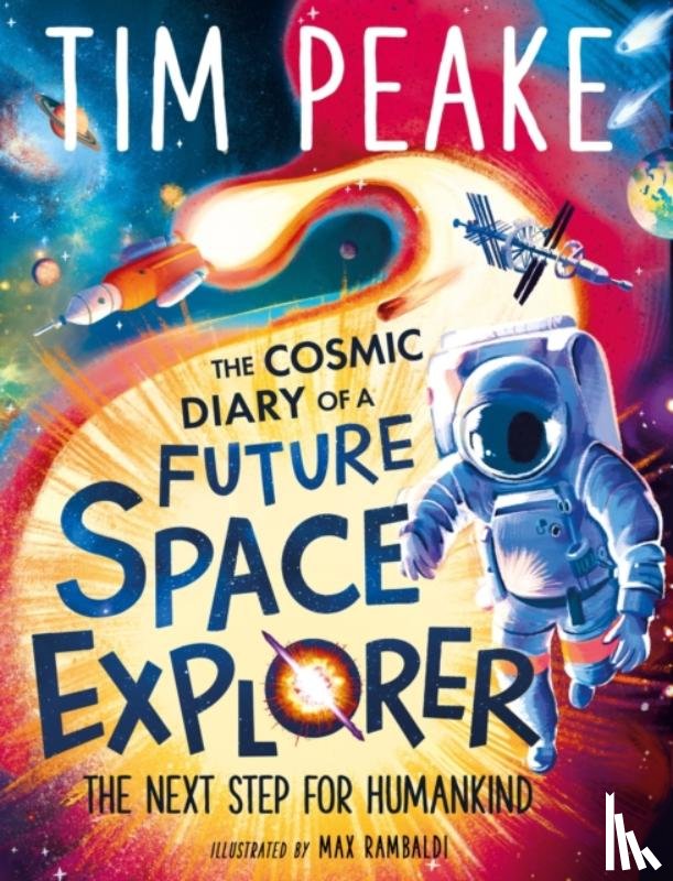 Peake, Tim, Cole, Steve - The Cosmic Diary of a Future Space Explorer