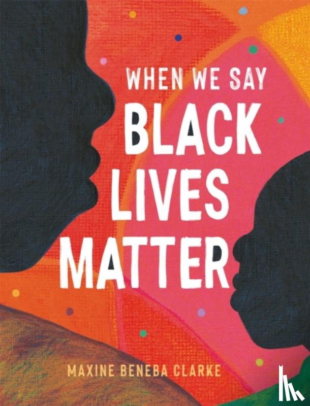 Clarke, Maxine Beneba - When We Say Black Lives Matter