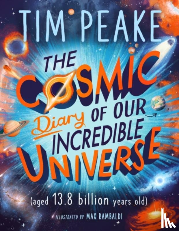 Peake, Tim - The Cosmic Diary of our Incredible Universe