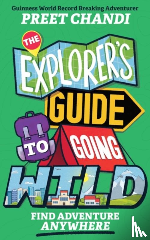 Chandi, Preet - The Explorer's Guide to Going Wild