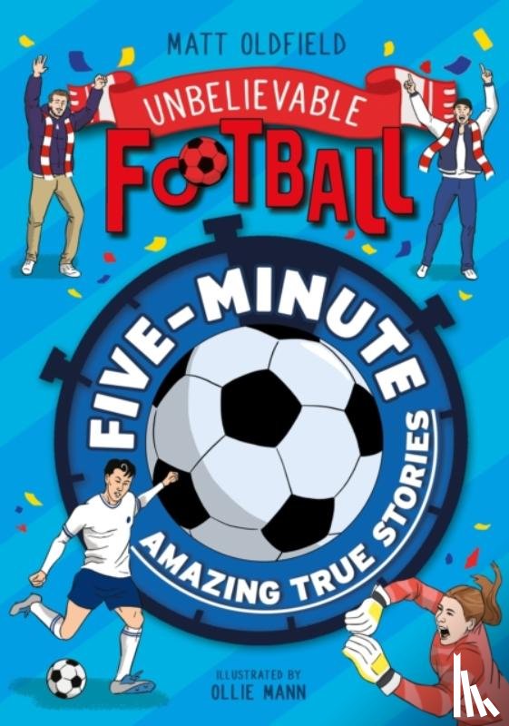 Oldfield, Matt - Five-Minute Amazing True Football Stories