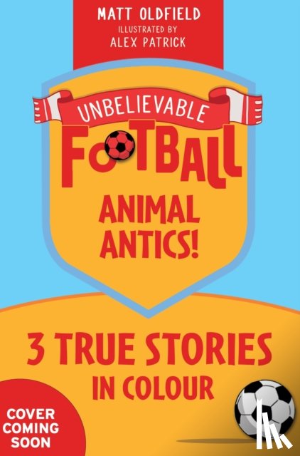 Oldfield, Matt - Unbelievable Football Short Colour Stories: Animal Antics!