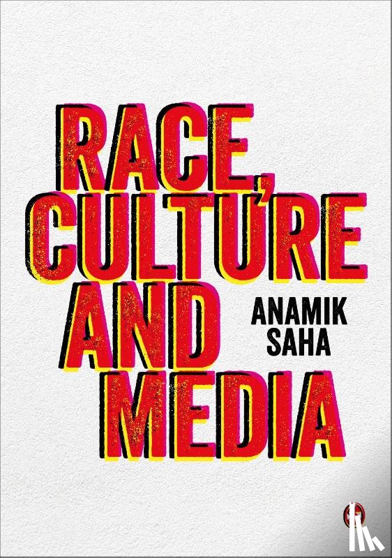 Saha, Anamik - Race, Culture and Media
