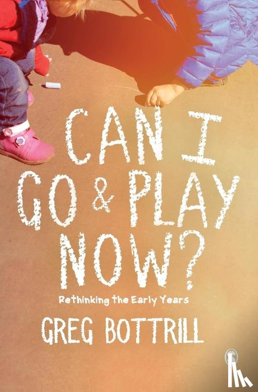 Bottrill, Greg - Can I Go and Play Now?