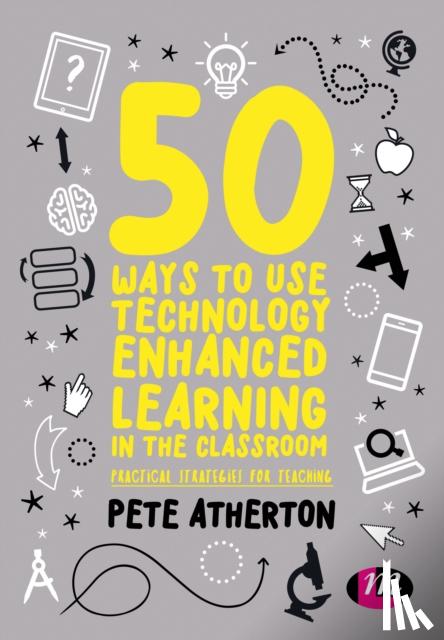 Atherton, Peter - 50 Ways to Use Technology Enhanced Learning in the Classroom