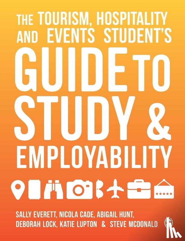 Everett, Sally, Cade, Nicola, Hunt, Abigail, Lock, Deborah - The Tourism, Hospitality and Events Student's Guide to Study and Employability