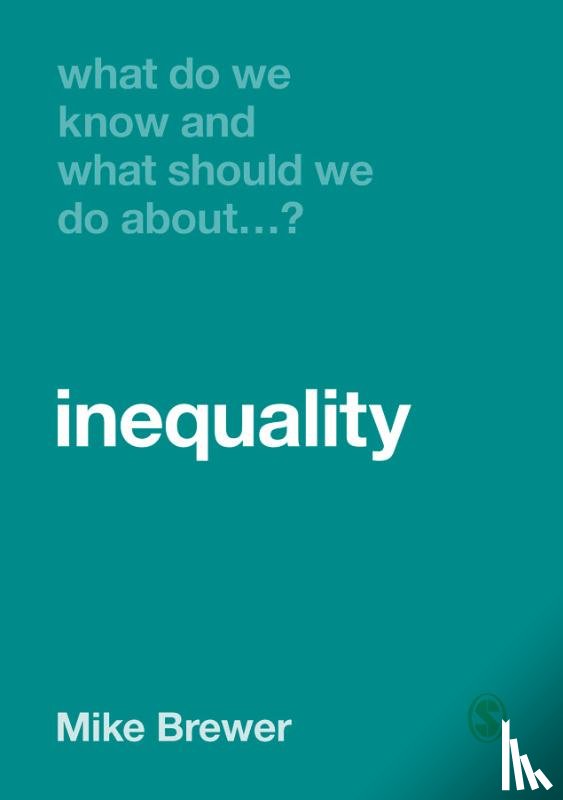 Brewer, Mike - What Do We Know and What Should We Do About Inequality?