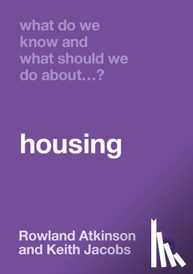 Atkinson, Rowland, Jacobs, Keith - What Do We Know and What Should We Do About Housing?