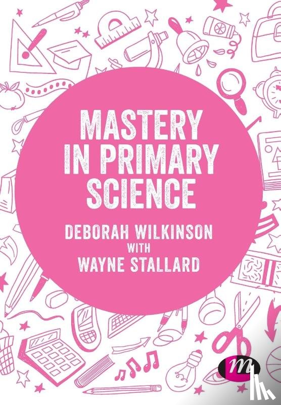 Wilkinson, Deborah, Stallard, Wayne - Mastery in primary science
