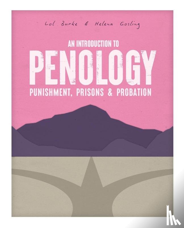 Burke, Lawrence, gosling, Helena - An Introduction to Penology: Punishment, Prisons and Probation