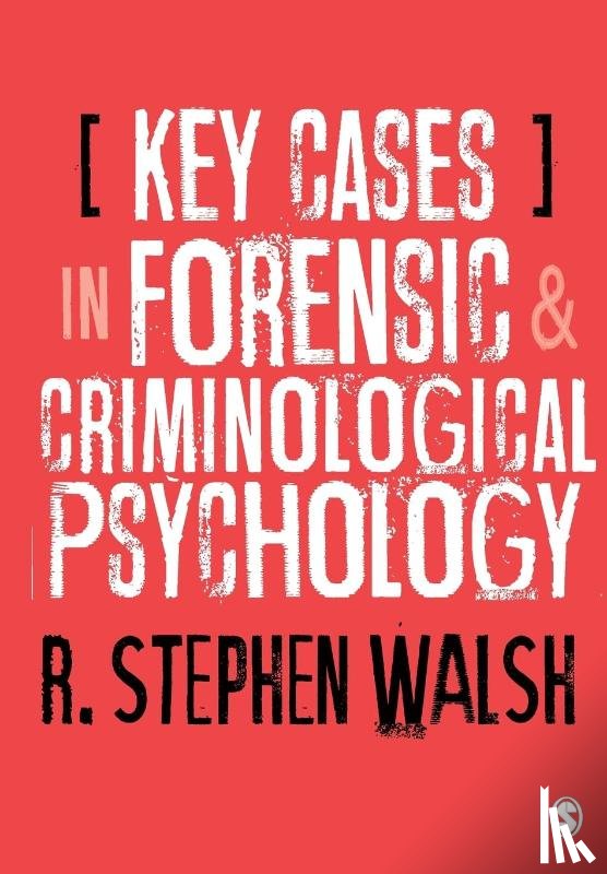 Walsh, R. Stephen - Key Cases in Forensic and Criminological Psychology
