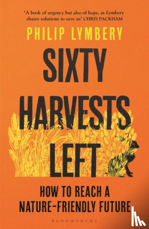 Lymbery, Philip - Sixty Harvests Left