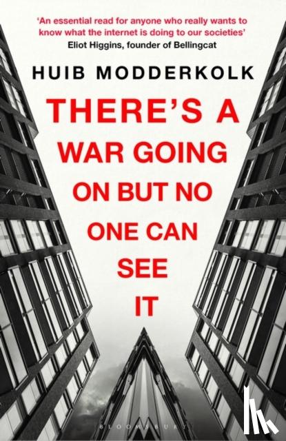 Modderkolk, Huib - There's a War Going On But No One Can See It