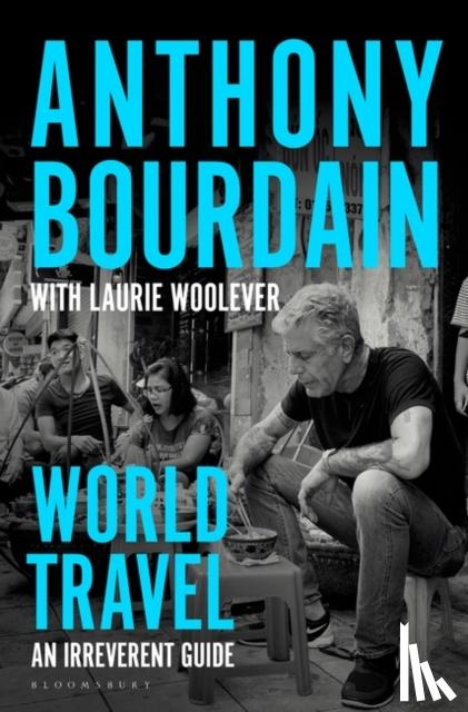 Bourdain, Anthony, Woolever, Laurie - World Travel