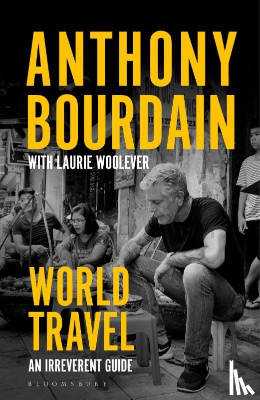 Bourdain, Anthony, Woolever, Laurie - World Travel