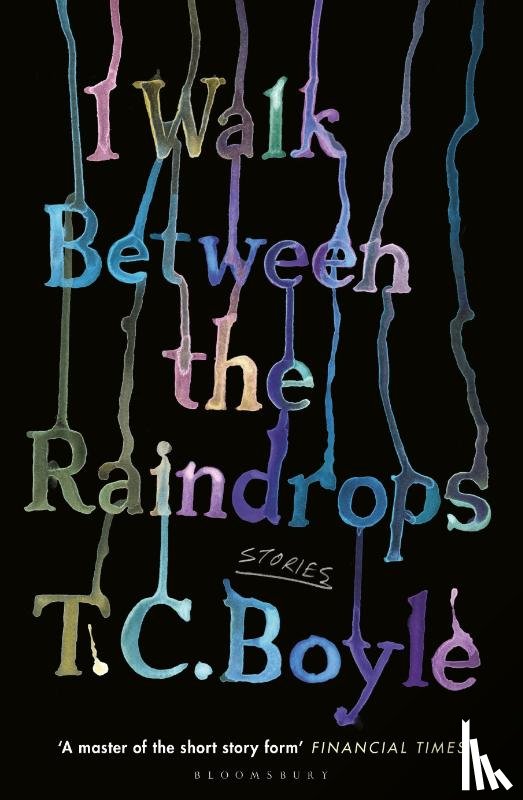 Boyle, T. C. - I Walk Between the Raindrops