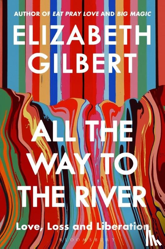 Gilbert, Elizabeth - All the Way to the River