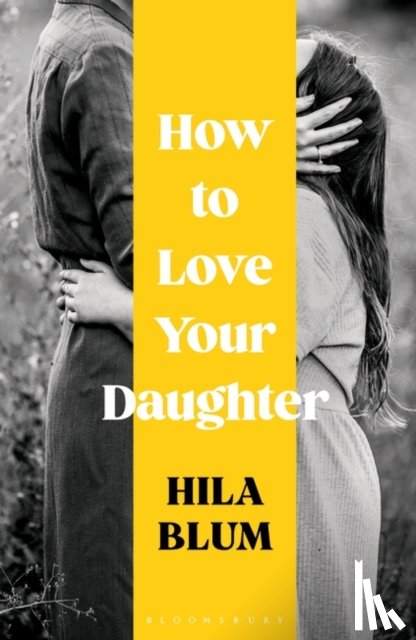 Blum, Hila - How to Love Your Daughter