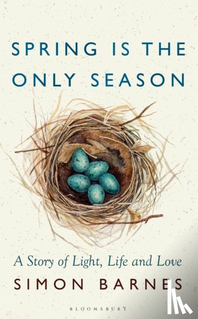 Barnes, Simon - Spring is the Only Season