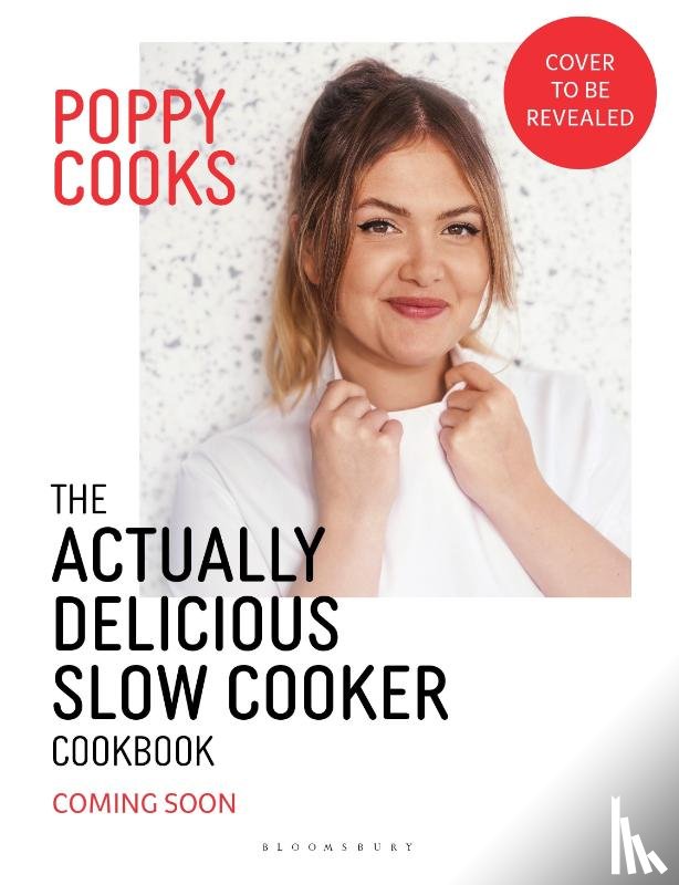 O'Toole, Poppy - Poppy Cooks: The Actually Delicious Slow Cooker Cookbook