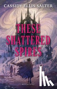 Salter, Cassidy Ellis - These Shattered Spires