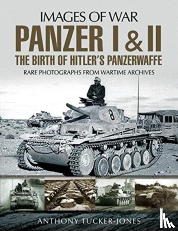 Tucker-Jones, Anthony - Panzer I and II: The Birth of Hitler's Panzerwaffe