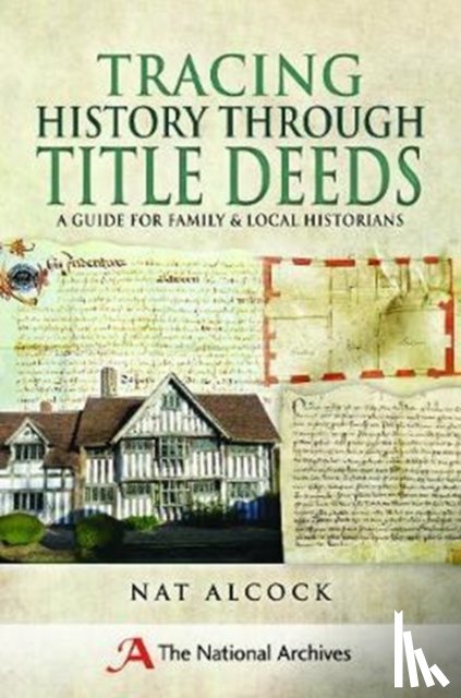 Alcock, Nat - Tracing History Through Title Deeds