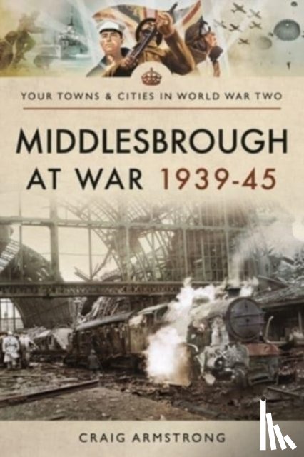 Craig, Armstrong - Middlesbrough at War 1939 45