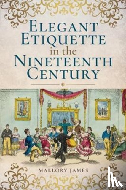 Mallory, James - Elegant Etiquette in the Nineteenth Century