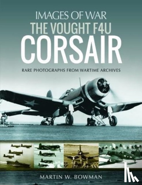 Bowman, Martin - The Vought F4U Corsair