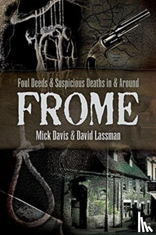 Lassman, David, Davis, Mick - Foul Deeds and Suspicious Deaths in and around Frome
