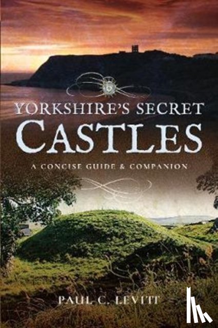 Paul C. Levitt - Yorkshire's Secret Castles