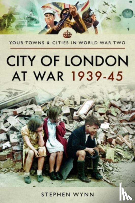 Wynn, Stephen - City of London at War 1939-45