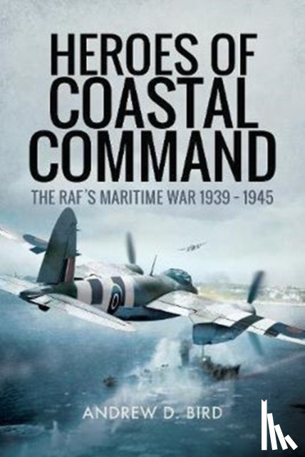 Bird, Andrew D. - Heroes of Coastal Command