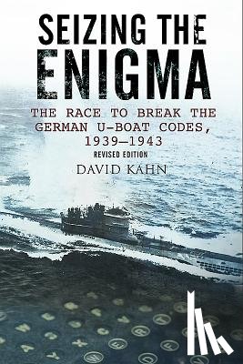 Kahn, David - Seizing the Enigma: The Race to Break the German U-Boat Codes, 1933-1945