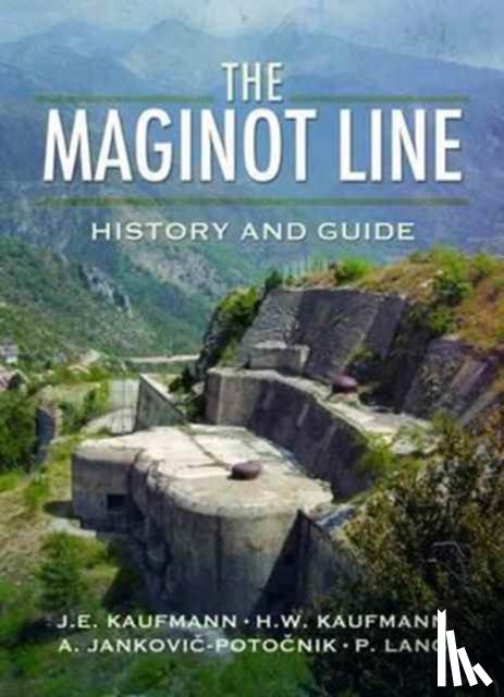 Kaufmann, J. E. - Maginot Line: History and Guide