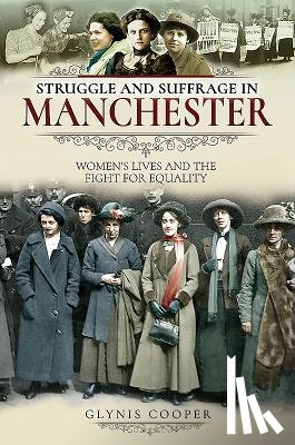 Cooper, Glynis - Struggle and Suffrage in Manchester