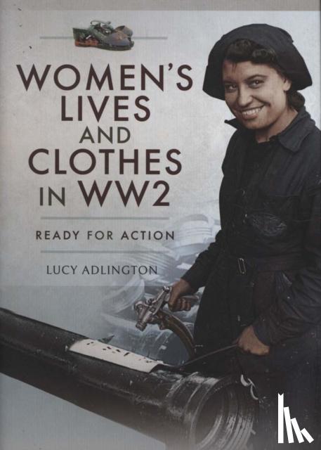 Adlington, Lucy - Women's Lives and Clothes in WW2