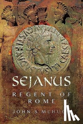 McHugh, John S. - Sejanus: Regent of Rome