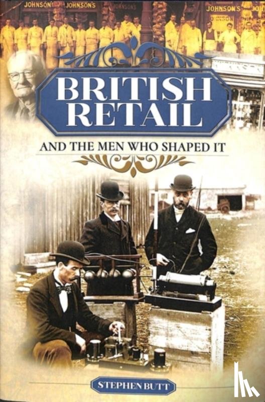 Butt, Stephen - British Retail and the Men Who Shaped It