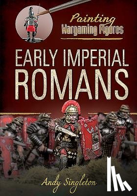 Singleton, Andy - Painting Wargaming Figures: Early Imperial Romans