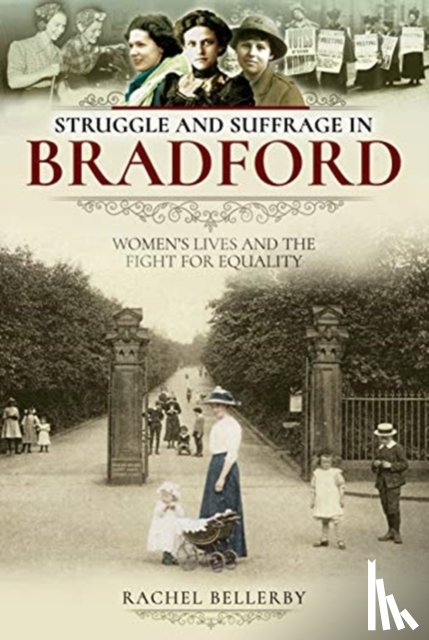 Bellerby, Rachel - Struggle and Suffrage in Bradford