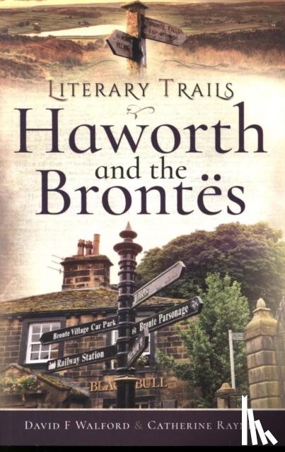 Walford, David F, Rayner, Catherine - Literary Trails: Haworth and the Bront s