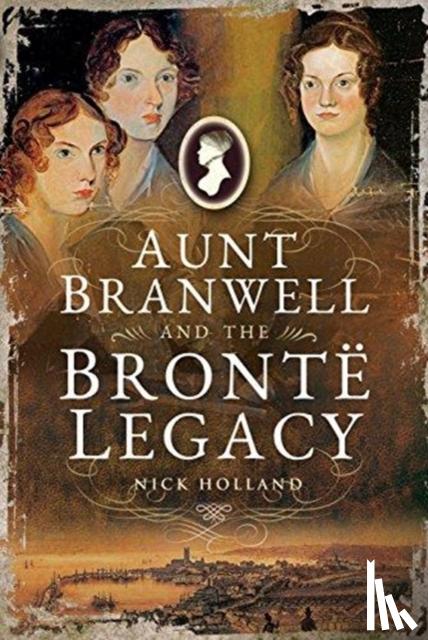 Holland, Nick - Aunt Branwell and the Bront Legacy